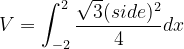 \dpi{120} V=\int_{-2}^{2}\frac{\sqrt{3}(side)^{2}}{4}dx
